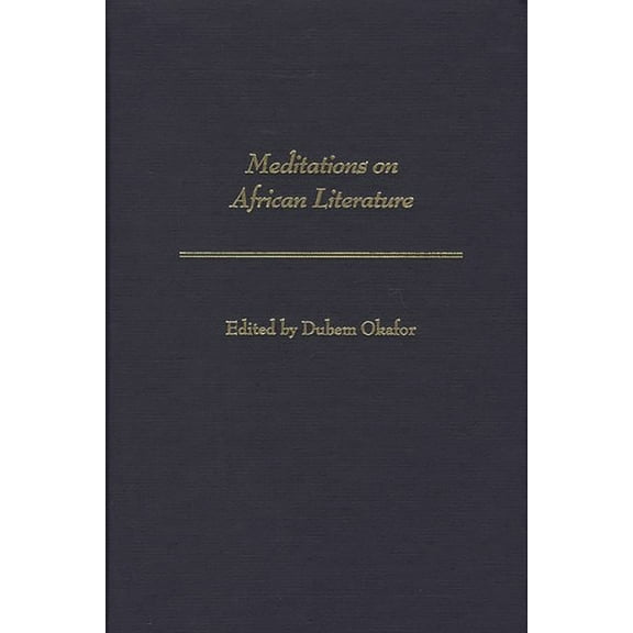 Contributions in Afro-American and Afric Meditations on African Literature, (Hardcover)