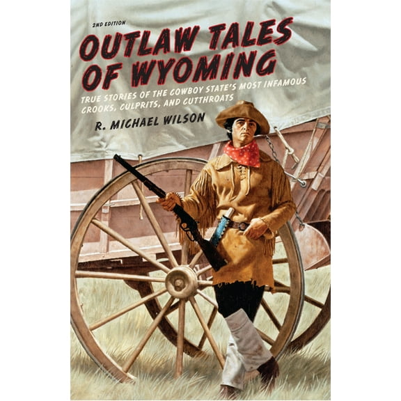 Outlaw Tales: Outlaw Tales of Wyoming : True Stories Of The Cowboy State's Most Infamous Crooks, Culprits, And Cutthroats (Edition 2) (Paperback)