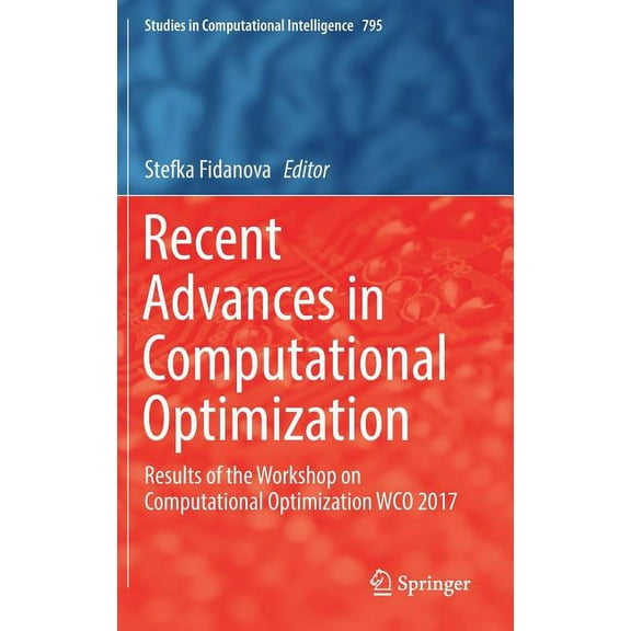 Studies in Computational Intelligence Recent Advances in Computational Optimization: Results of the Workshop on Computational Optimization Wco 2017, Book 795, (Hardcover)