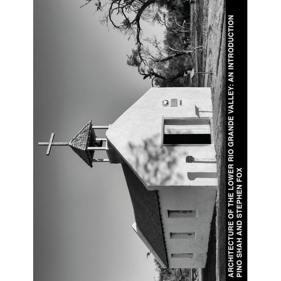 Architecture of the Lower Rio Grande Val Architecture of the Lower Rio Grande Valley: An Introduction, Book 1, (Hardcover)