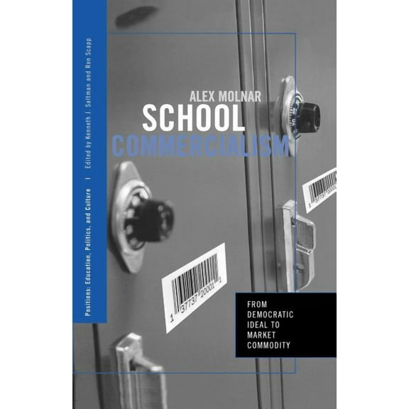 Positions: Education, Politics, and Cult School Commercialism: From Democratic Ideal to Market Commodity, (Paperback)