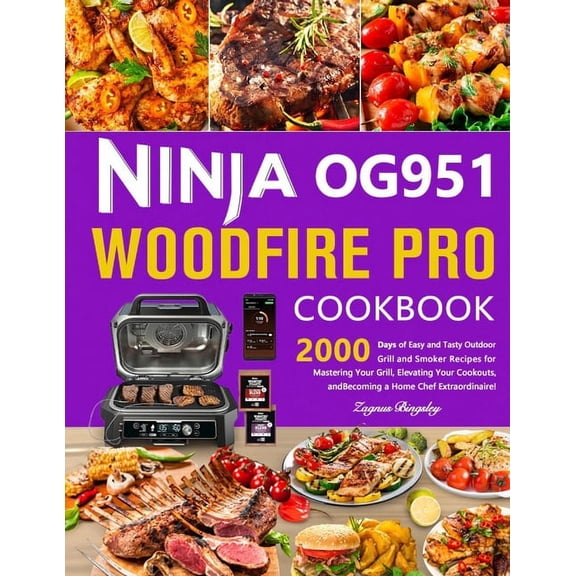 Ninja OG951 Woodfire Pro Cookbook: 2000 Days of Easy and Tasty Outdoor Grill and Smoker Recipes for Mastering Your Grill, Elevating Your Cookouts, and Becoming a Home Chef Extraordinaire! (Paperback)