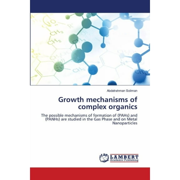 Growth mechanisms of complex organics, (Paperback)