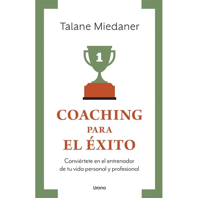Libro Coaching Para El Exito Tapa Blanda, Autor Talane Miedaner, Editorial Urano