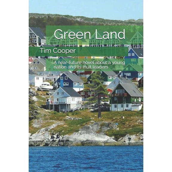 Green Land : A near-future novel about a young nation and its Inuit leaders (Paperback)