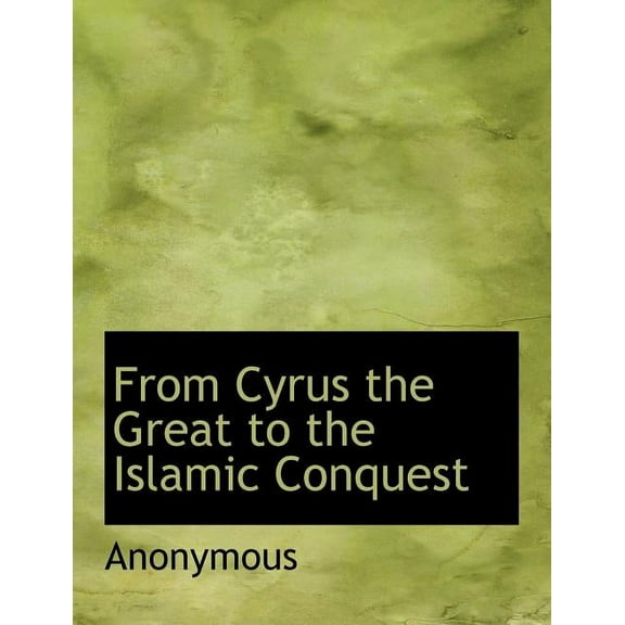 From Cyrus the Great to the Islamic Conquest