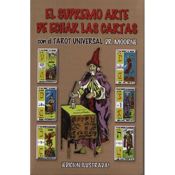 El supremo arte de echar las cartas con el tarot universal dr. moorne (edición ilustrada)