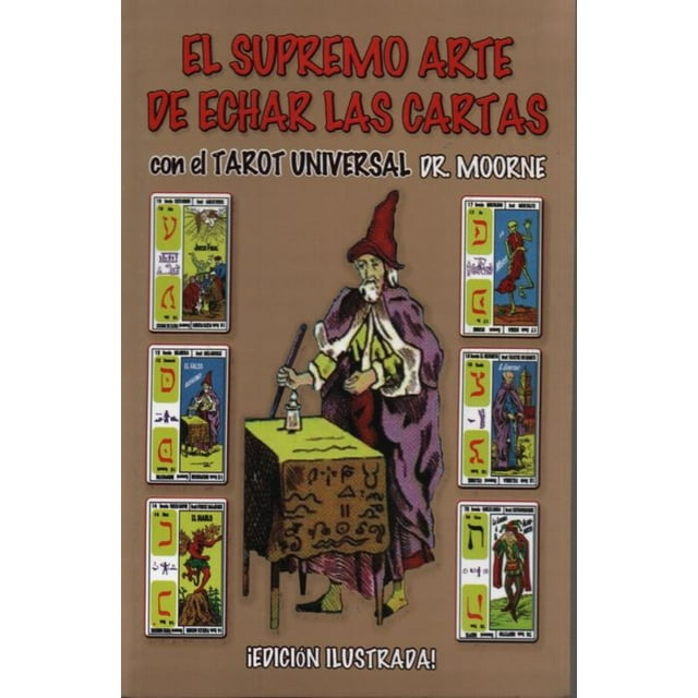 El supremo arte de echar las cartas con el tarot universal dr. moorne (edición ilustrada)