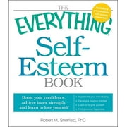 Everything (Self-Help): The Everything Self-Esteem Book : Boost Your Confidence, Achieve Inner Strength, and Learn to Love Yourself (Paperback)