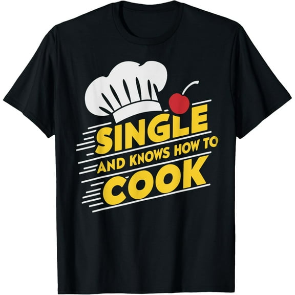 Single And Knows How To Cook funny single Chef Cook Cooking T-Shirt