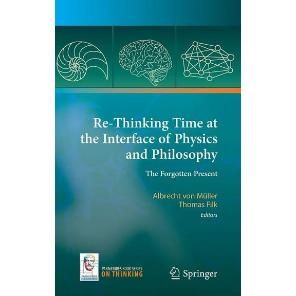 On Thinking Re-Thinking Time at the Interface of Physics and Philosophy: The Forgotten Present, Book 4, (Hardcover)