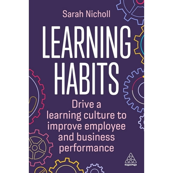 Learning Habits: Drive a Learning Culture to Improve Employee and Business Performance, (Hardcover)
