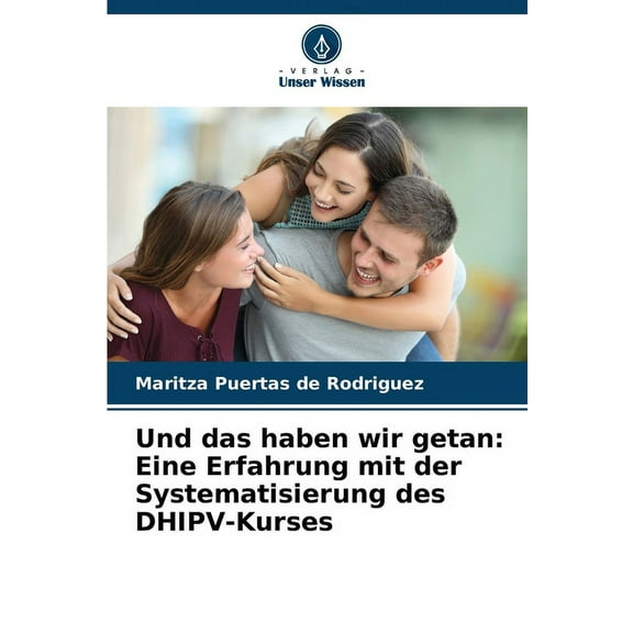 Und das haben wir getan: Eine Erfahrung mit der Systematisierung des DHIPV-Kurses, (Paperback)