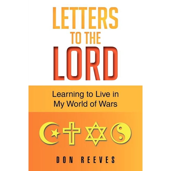 Letters To The Lord: Learning to Live in My World of Wars (Paperback)