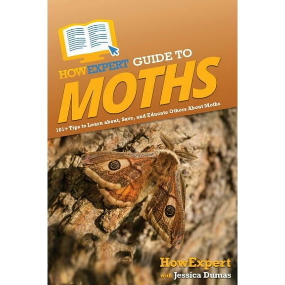 HowExpert Guide to Moths: 101  Tips to Learn about, Save, and Educate Others About Moths, (Paperback)