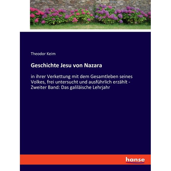 Geschichte Jesu von Nazara: in ihrer Verkettung mit dem Gesamtleben seines Volkes, frei untersucht und ausfÃ¼hrlich erzÃ¤h, (Paperback)