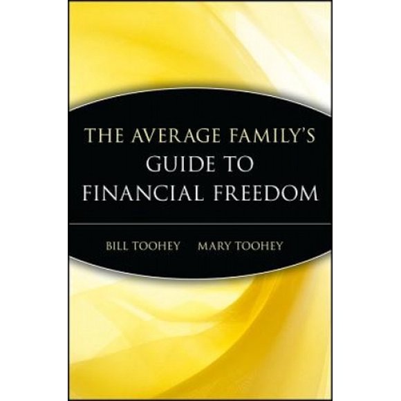 The Average Family's Guide to Financial Freedom: How You Can Save a Small Fortune on a Modest Income