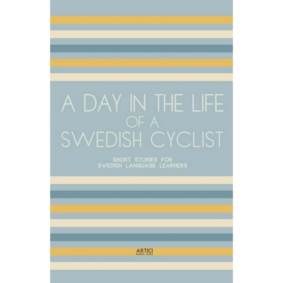A Day In The Life Of A Swedish Cyclist: Short Stories for Swedish Language Learners, (Paperback)