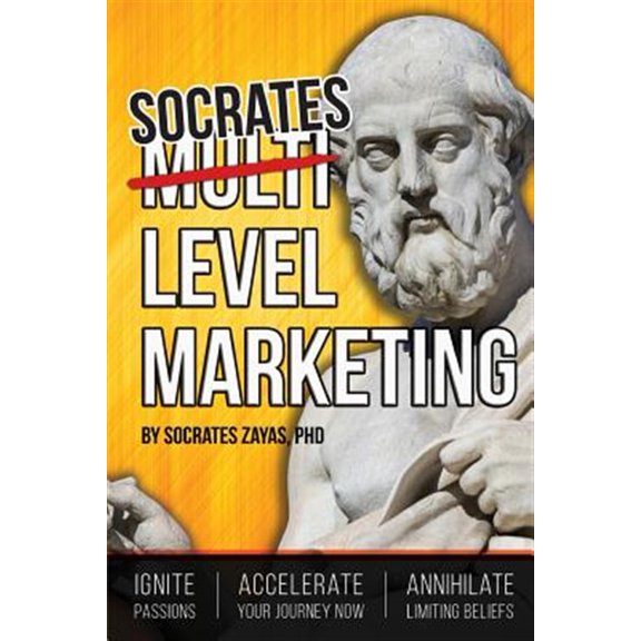 Pre-Owned Socrates Level Marketing : Ignite Passion. Accelerate Your Journey Now. Annihilate Limiting Beliefs.