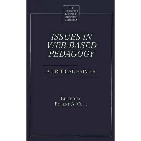 Greenwood Educators' Reference Collectio Issues in Web-Based Pedagogy: A Critical Primer, (Hardcover)