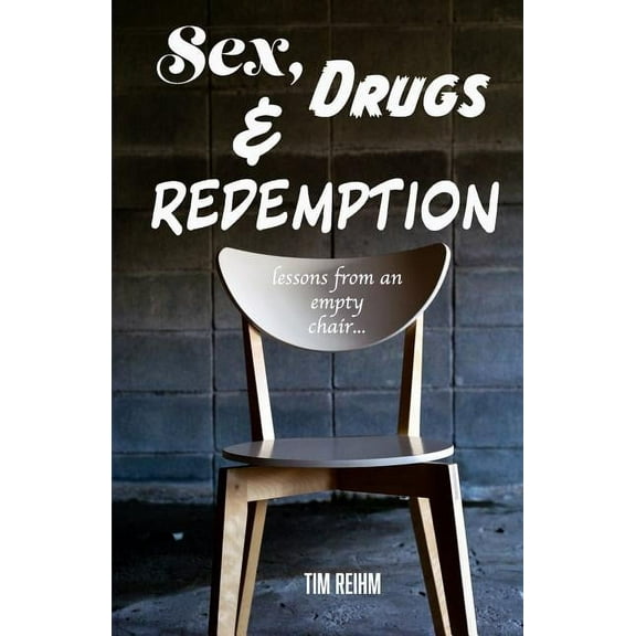 Sex, Drugs & Redemption: lessons from an empty chair... (Paperback)
