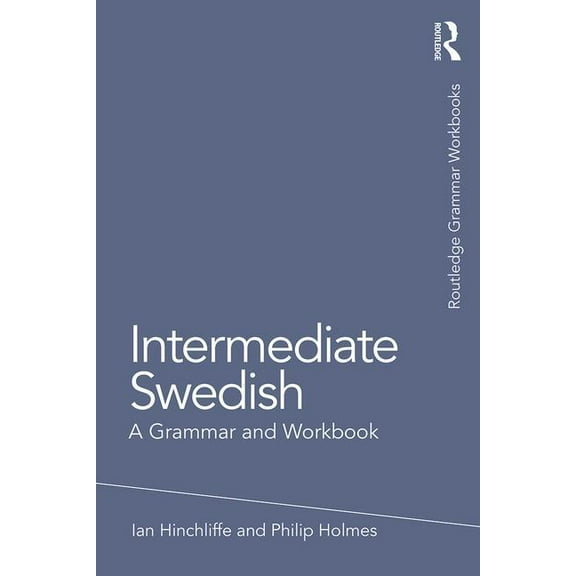 Routledge Grammar Workbooks Intermediate Swedish: A Grammar and Workbook, (Paperback)