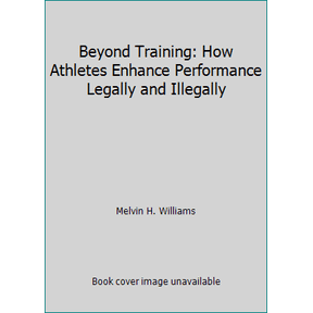 Pre-Owned Beyond Training: How Athletes Enhance Performance Legally and Illegally (Paperback) 0880113367 9780880113366