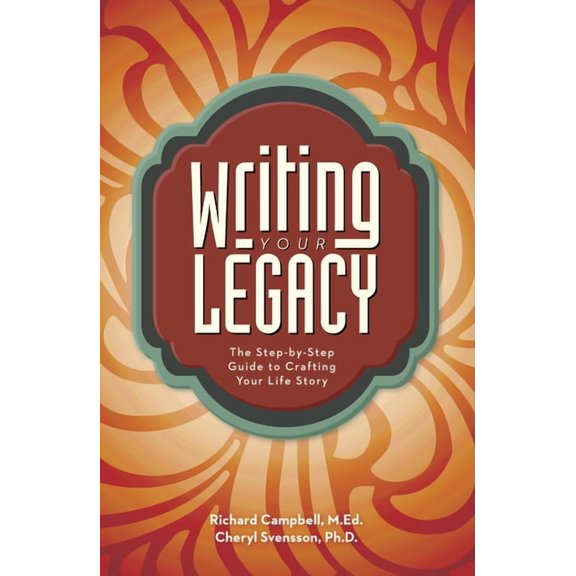 Writing Your Legacy: The Step-By-Step Guide to Crafting Your Life Story, (Paperback)