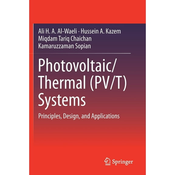 Photovoltaic/Thermal (Pv/T) Systems: Principles, Design, and Applications, (Paperback)