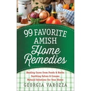 GEORGIA VAROZZA; MOORE 99 Favorite Amish Home Remedies : *Healing Cures from Foods and Herbs *Soothing Salves and Creams *Natural Solutions for Your Home (Other)