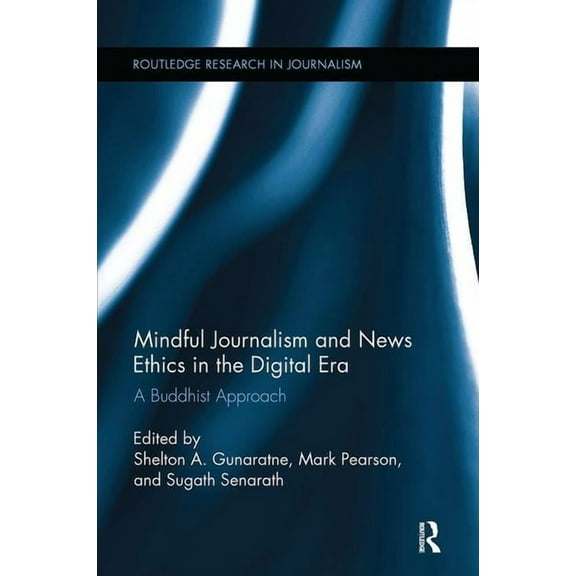 Routledge Research in Journalism Mindful Journalism and News Ethics in the Digital Era: A Buddhist Approach, (Paperback)