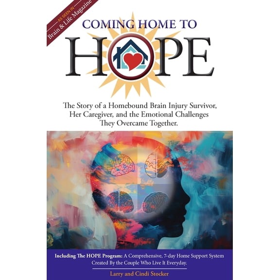 Coming Home to Hope: A Story of a Homebound Brain Injury Survivor, Her Caregiver, and the Emotional Challenges They Over, (Paperback)