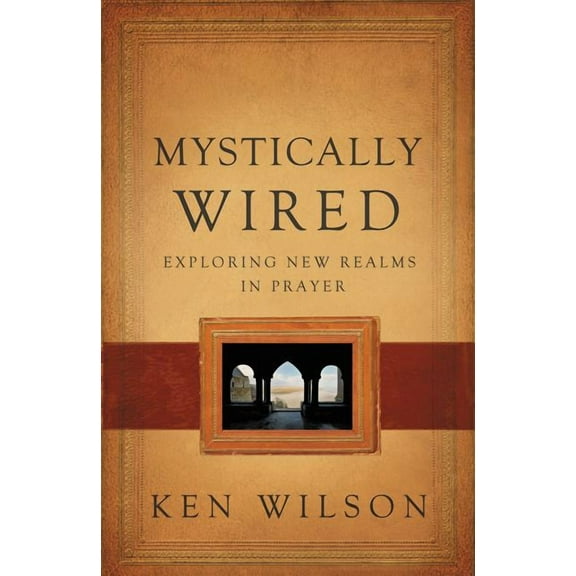 Mystically Wired: Exploring New Realms in Prayer, (Paperback)