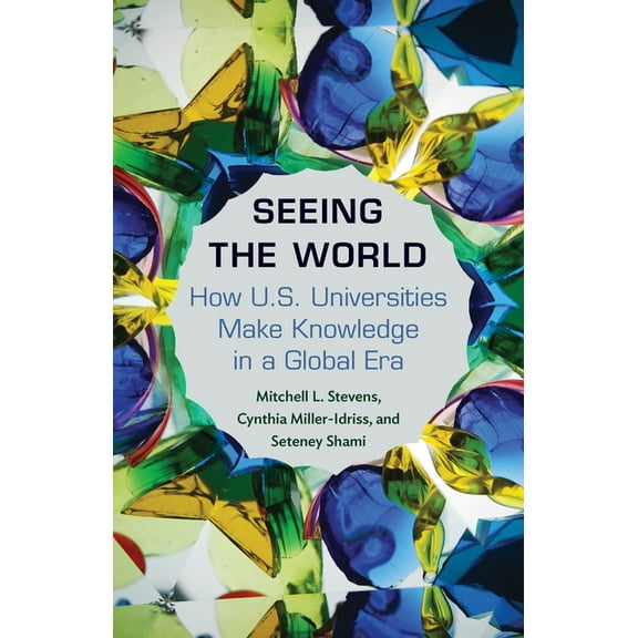Princeton Studies in Cultural Sociology Seeing the World: How Us Universities Make Knowledge in a Global Era, Book 14, (Hardcover)