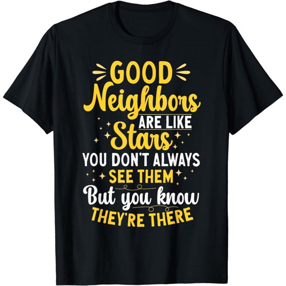 uote Best Neighbor Neighbor T-Shirt mens t shirt womens t shirt cropped tshirt graphic tshirt black t shirt