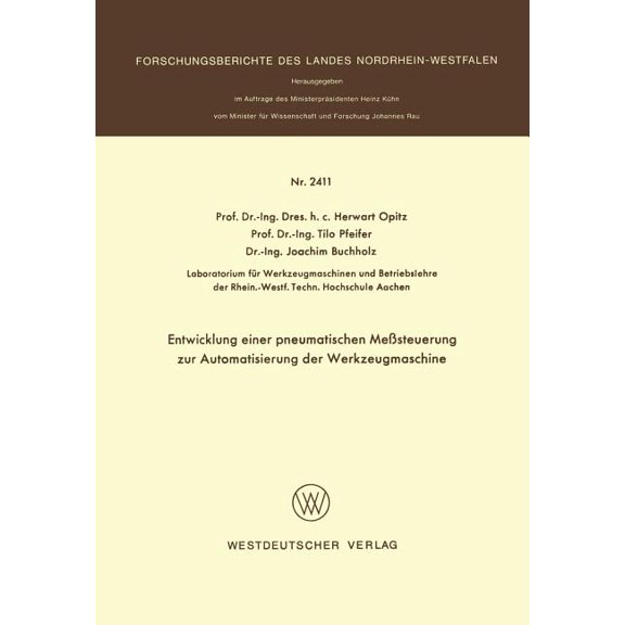 Forschungsberichte Des Landes Nordrhein- Entwicklung Einer Pneumatischen MeÃsteuerung Zur Automatisierung Der Werkzeugmaschine, Book 2411, (Paperback)