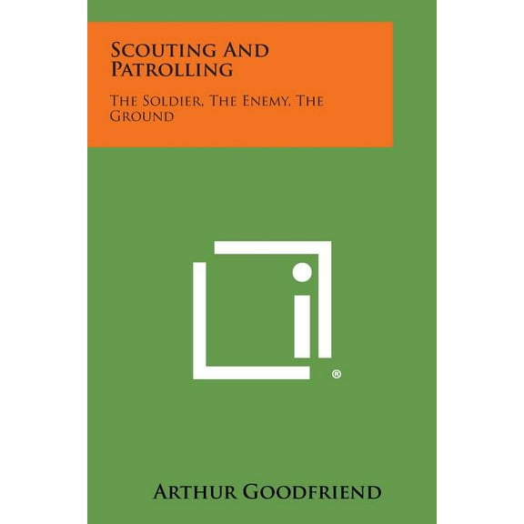 Scouting and Patrolling: The Soldier, the Enemy, the Ground (Paperback)