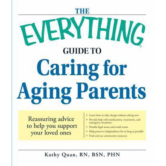 Pre-Owned The Everything Guide to Caring for Aging Parents: Reassuring advice to help you support your loved ones (Paperback) 1598696483 9781598696486
