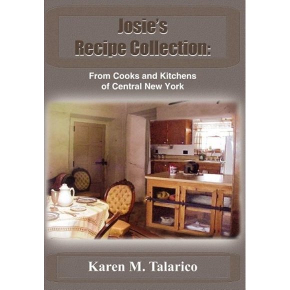 Josie's Recipe Collection: From Cooks and Kitchens of Central New York