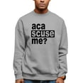 thumbnail image 1 of Adult Aca Scuse Me? Funny Quote Sweatshirt Crewneck, 1 of 1