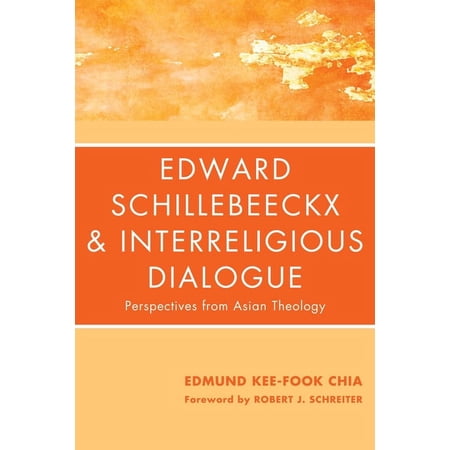 Edward Schillebeeckx and Interreligious Dialogue : Perspectives from Asian Theology (Hardcover)
