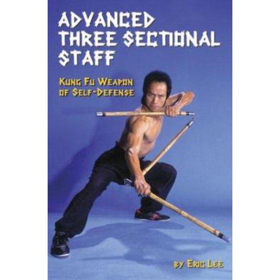 Pre-Owned Advanced Three Sectional Staff: Kung Fu Weapon of Self-Defense (Paperback) 0897501039 9780897501033