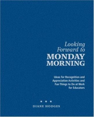 Pre-Owned Looking Forward to Monday Morning: Ideas for Recognition and Appreciation Activities and Fun Things to Do at Work for Educators (Hardcover) 1412913373 9781412913379