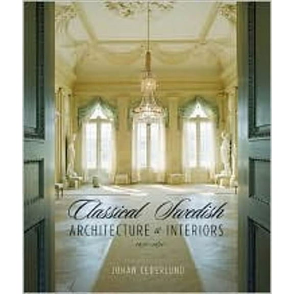 Classical Swedish Architecture and Interiors 1650-1840, (Hardcover)