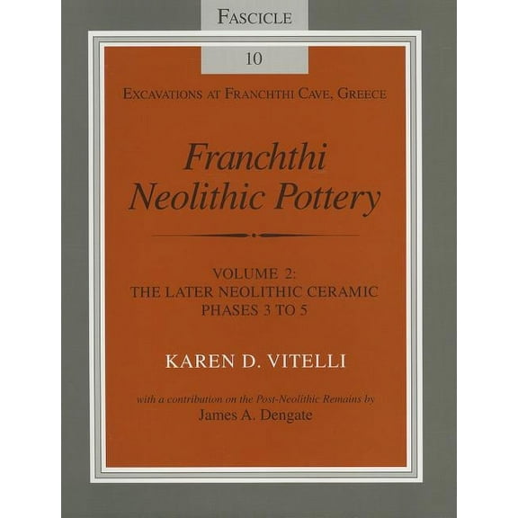 Excavations at Franchthi Cave, Greece Franchthi Neolithic Pottery, Volume 2: The Later Neolithic Ceramic Phases 3 to 5, Book 10, (Paperback)