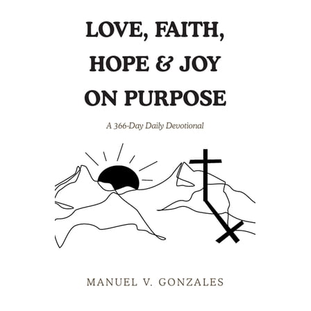 Love, Faith, Hope & Joy on Purpose: A 366-Day Daily Devotional, (Paperback)