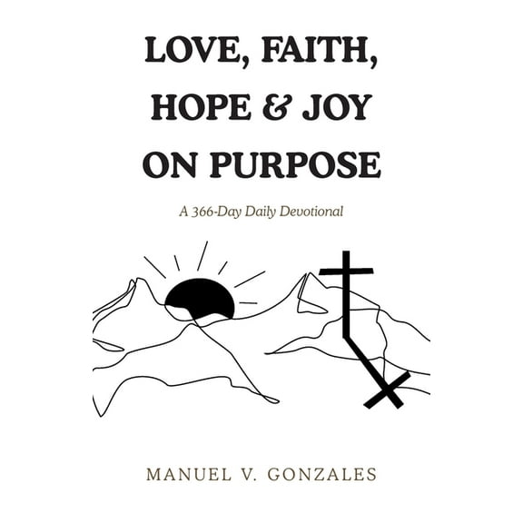 Love, Faith, Hope & Joy on Purpose: A 366-Day Daily Devotional, (Paperback)