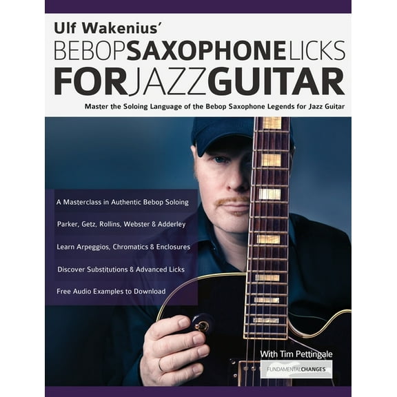 Ulf Wakenius' Bebop Saxophone Licks for Jazz Guitar: Master the Soloing Language of the Bebop Saxophone Legends for, (Paperback)