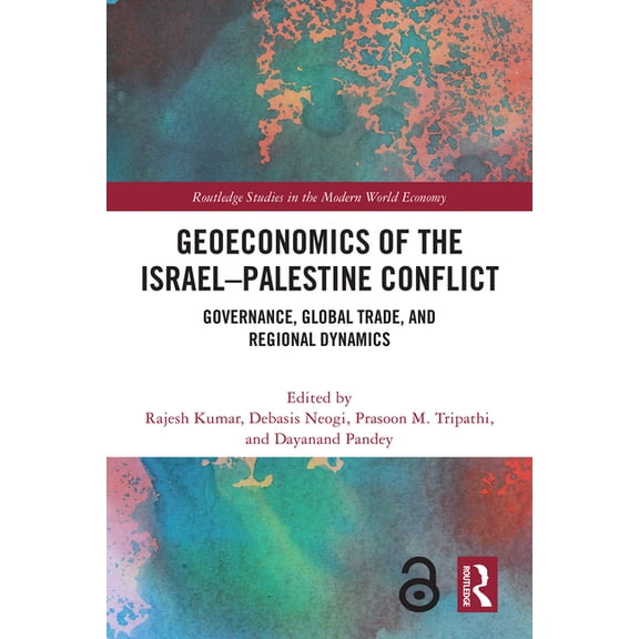 Routledge Studies in the Modern World Ec Geoeconomics of the Israel-Palestine Conflict: Governance, Global Trade, and Regional Dynamics, (Hardcover)