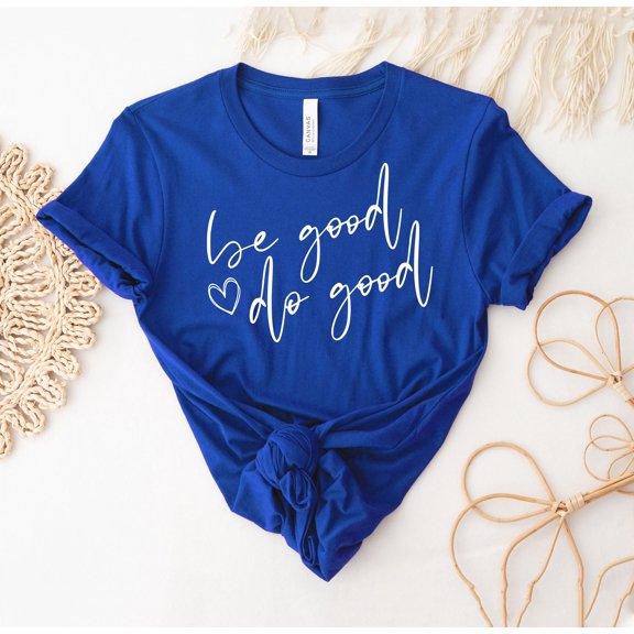Be Good Do T-shirt Happiness Shirt Inspirational Gift Motivational Tee Positive Top Kindness Women's Church Lets Some